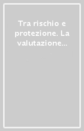 Tra rischio e protezione. La valutazione delle competenze parentali