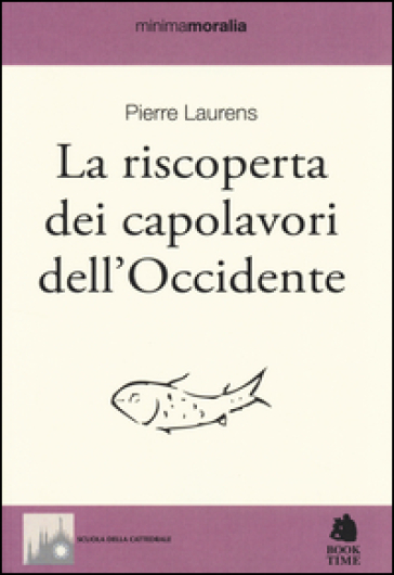 La riscoperta dei capolavori dell'Occidente - Pierre Laurens