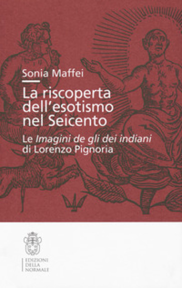 La riscoperta dell'esotismo nel Seicento. Le «Imagini de gli dei indiani» di Lorenzo Pignoria - Sonia Maffei