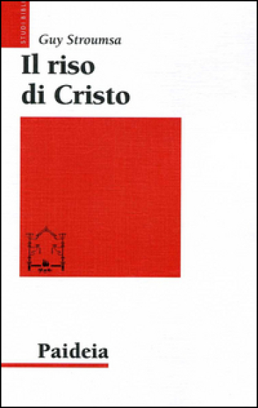 Il riso di Cristo. La rivoluzione del cristianesimo antico - Guy Stroumsa