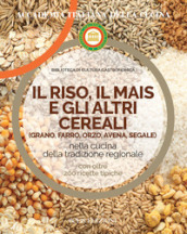 Il riso, il mais e gli altri cereal. Grano, farro, orzo, avena e segale nella cucina delle tradizione regionale