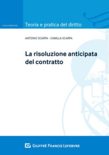 La risoluzione anticipata del contratto - Camilla Scarpa - Antonio Scarpa