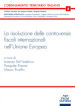 La risoluzione delle controversie in materia fiscale nell Unione europea. Commento sistematico al decreto legislativo 10 giugno 2020, n. 49, corredato dalle formule applicative
