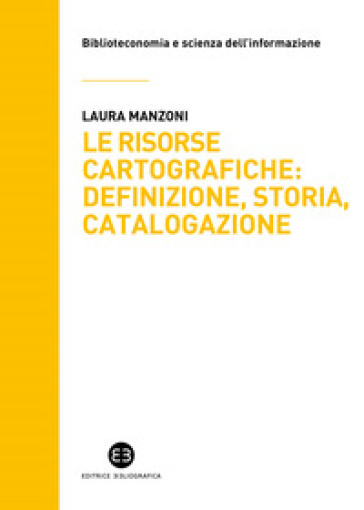 Le risorse cartografiche: definizione, storia, catalogazione - Laura Manzoni