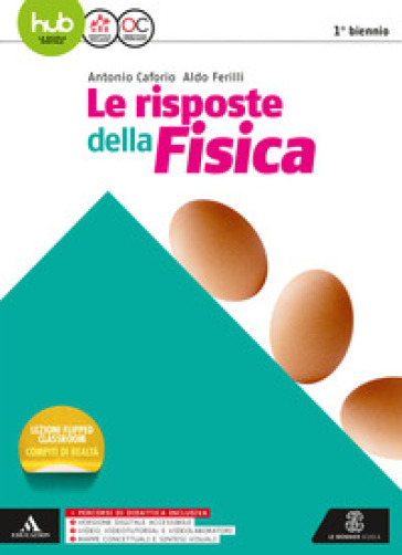 Le risposte della fisica. Vol. unico. Per i Licei e gli Ist. magistrali. Con e-book. Con espansione online - Antonio Caforio - Aldo Ferilli