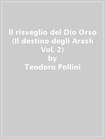 Il risveglio del Dio Orso (Il destino degli Arash Vol. 2) - Teodoro Pollini