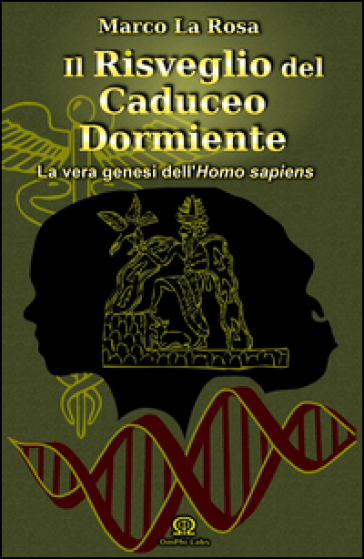 Il risveglio del caduceo dormiente. La vera genesi dell'homo sapiens - Marco La Rosa