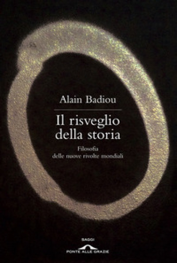 Il risveglio della storia. Filosofia delle nuove rivolte mondiali - Alain Badiou