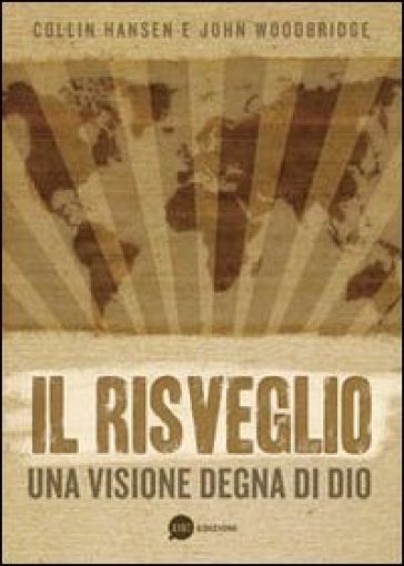 Il risveglio. Una visione degna di Dio - Collin Hansen - John Woodbridge