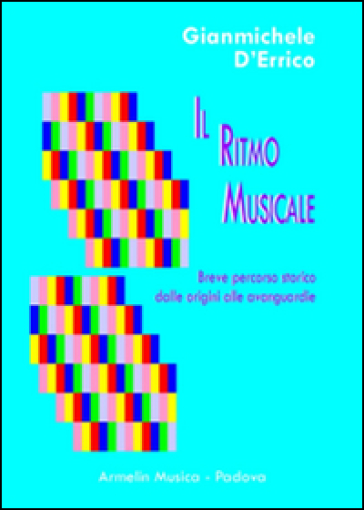 Il ritmo musicale. Breve percorso storico dalle origini alle avanguardie - Gianmichele D