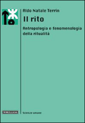 Il rito. Antropologia e fenomenologia della ritualità - Aldo Natale Terrin