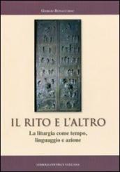 Il rito e l altro. La liturgia come tempo linguaggio e azione