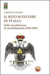 Il rito scozzese in Italia. Dalla rifondazione al consolidamento (1943-1951)
