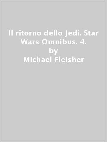 Il ritorno dello Jedi. Star Wars Omnibus. 4. - Michael Fleisher