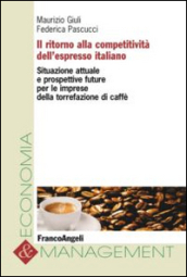 Il ritorno alla competitività dell espresso italiano. Situazione attuale e prospettive future per le imprese della torrefazione di caffè