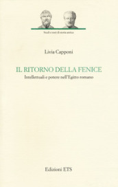 Il ritorno della fenice. Intellettuali e potere nell Egitto romano