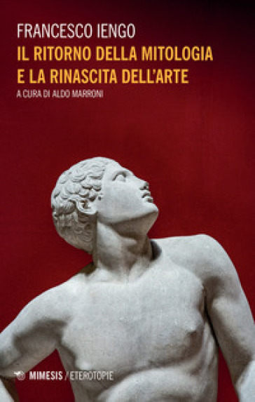 Il ritorno della mitologia e la rinascita dell'arte - Francesco Iengo