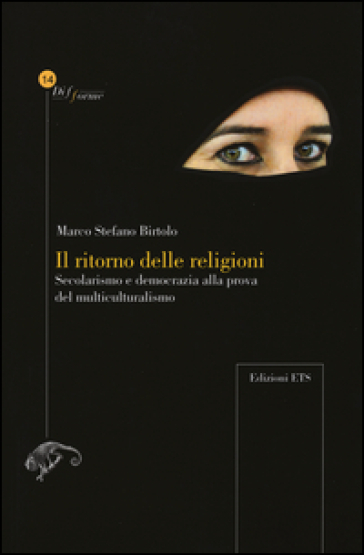 Il ritorno delle religioni. Secolarismo e democrazia alla prova del multiculturalismo - Marco S. Birtolo