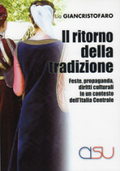 Il ritorno della tradizione. Feste, propaganda, diritti culturali in un contesto dell Italia Centrale