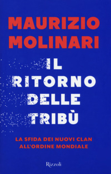 Il ritorno delle tribù. La sfida dei nuovi clan all'ordine mondiale - Maurizio Molinari | 