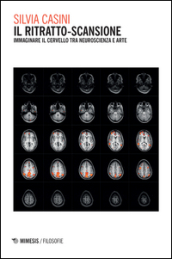 Il ritratto-scansione. Immaginare il cervello tra neuroscienza e arte