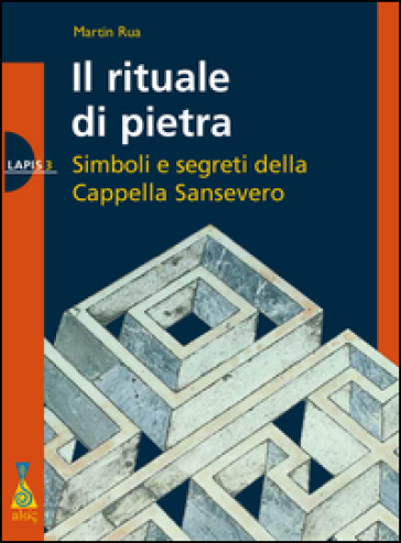 Il rituale di pietra. Simboli e segreti della Cappella Sansevero - Martin Rua