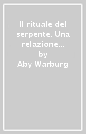 Il rituale del serpente. Una relazione di viaggio
