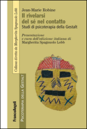 Il rivelarsi del sé nel contatto. Studi di psicoterapia della Gestalt