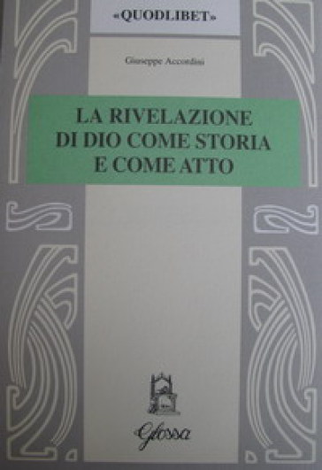 La rivelazione di Dio come storia e come atto. Scenari e codici nella teologia di W. Pannenberg - Giuseppe Accordini