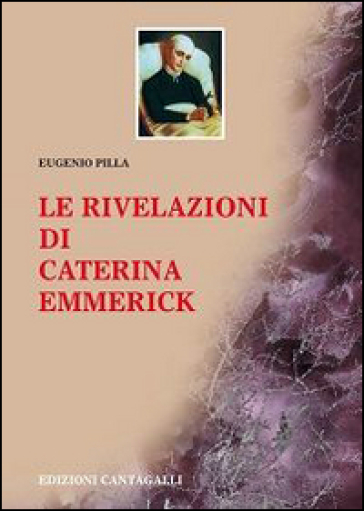 Le rivelazioni di Caterina Emmerick - Anna K. Emmerick