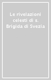 Le rivelazioni celesti di s. Brigida di Svezia