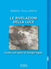 Le rivelazioni della luce. Studio sull opera di Giorgio Vigolo