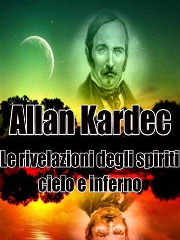 Le rivelazioni degli spiriti - Cielo e Inferno - Allan Kardec
