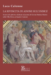 La rivincita di Adone sull Indice. Su un ciclo pittorico dedicato al poema di Giovan Battista Marino nella Villa Sforza ai Quattro Cantoni