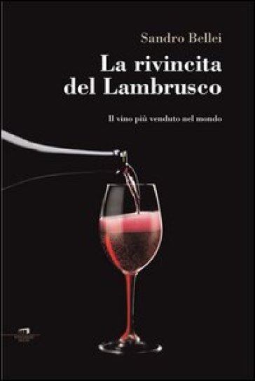 La rivincita del Lambrusco. Il vino più venduto nel mondo - Sandro Bellei