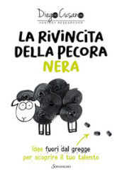 La rivincita della pecora nera. Idee fuori dal gregge per scoprire il tuo talento