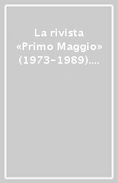 La rivista «Primo Maggio» (1973-1989). Con DVD