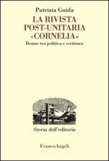 La rivista post-unitaria «Cornelia». Donne tra politica e scrittura - Patrizia Guida