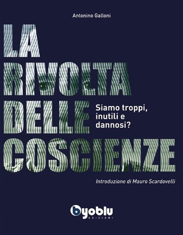 La rivolta delle Coscienze. Siamo troppi, inutili e dannosi? - Antonino Galloni