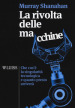 La rivolta delle macchine. Che cos è la singolarità tecnologica e quanto presto arriverà