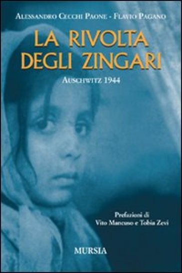 La rivolta degli zingari. Auschwitz 1944 - Alessandro Cecchi Paone - Flavio Pagano