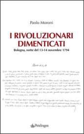 I rivoluzionari dimenticati. Bologna, notte del 13-14 novembre 1794