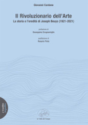 Il rivoluzionario dell arte. La storia e l eredità di Joseph Beuys (1921-2021)