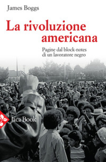 La rivoluzione americana. Pagine dal block-notes di un lavoratore negro - James Boggs