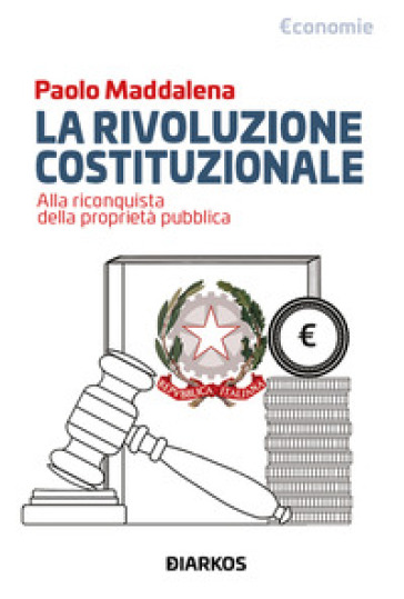La rivoluzione costituzionale. Alla riconquista della proprietà pubblica - Paolo Maddalena