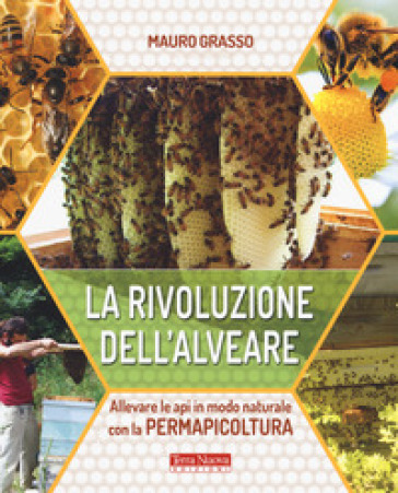 La rivoluzione dell'alveare. Allevare le api in modo naturale con la permapicoltura - Mauro Grasso