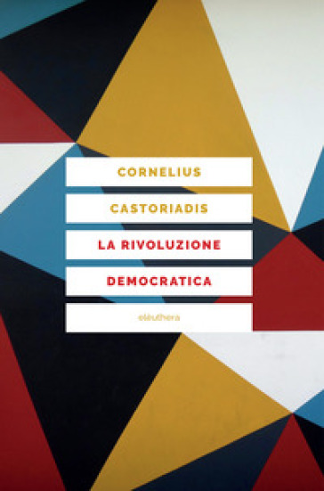La rivoluzione democratica. Teoria e progetto dell'autogoverno - Cornelius Castoriadis
