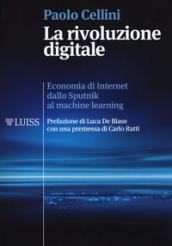 La rivoluzione digitale. Economia di internet dallo Sputnik al machine learning