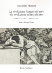 La rivoluzione francese del 1789 e la rivoluzione italiana del 1859. Osservazioni comparative - Alessandro Manzoni