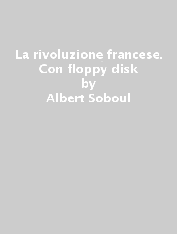 La rivoluzione francese. Con floppy disk - Albert Soboul